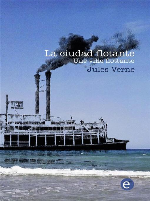 Title details for La ciudad flotante/Une ville flottante by Jules Verne - Available